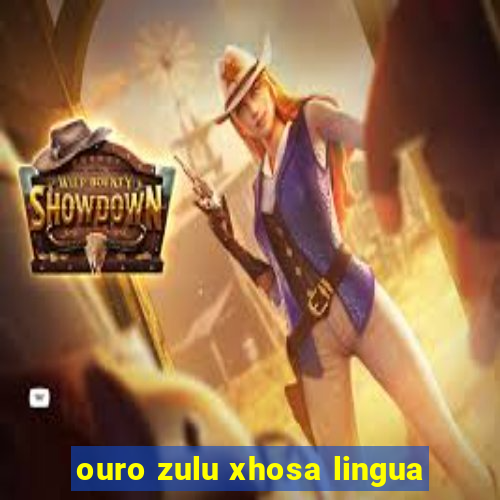 ouro zulu xhosa lingua